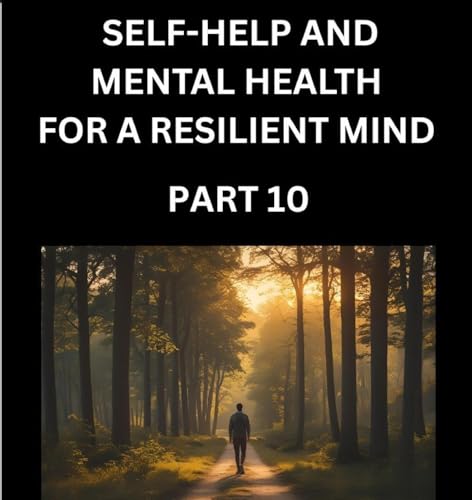 Self-help and Mental Health for a Resilient Mind (Part 10)