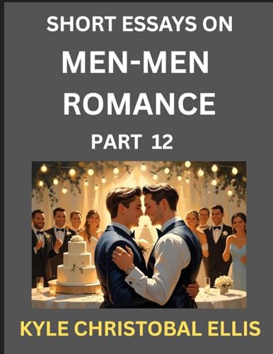 Men-Men Dating and Romance (Part 12)- Short Essays on MM Romance, Exploring Dynamics of Gay, Lesbian and Homosexual Love Relationship