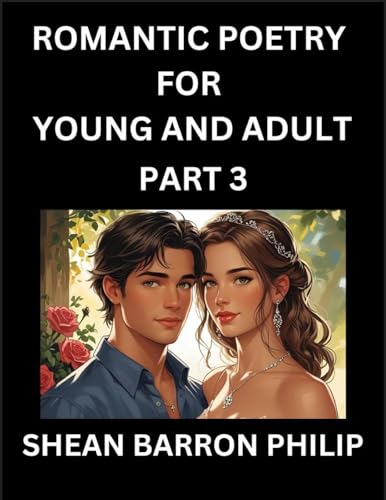 Romantic Poetry for Young and Adult (Part 3)- Introduction to Romanticism with Tales Told in Verse, Timeless Love and Loss Poems of Passion & Wonder in an Age of Revolution