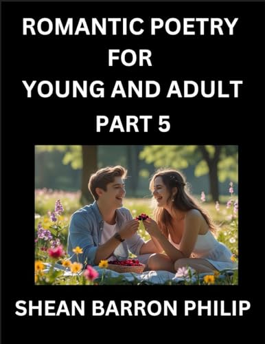 Romantic Poetry for Young and Adult (Part 5)- Introduction to Romanticism with Tales Told in Verse, Timeless Love and Loss Poems of Passion & Wonder in an Age of Revolution