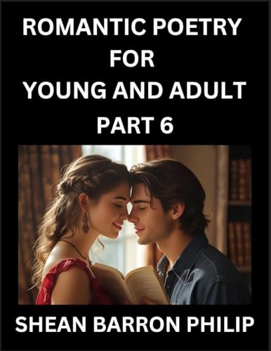 Romantic Poetry for Young and Adult (Part 6)- Introduction to Romanticism with Tales Told in Verse, Timeless Love and Loss Poems of Passion & Wonder in an Age of Revolution