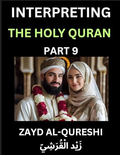 Interpreting The Holy Quran (Part 9)- Divine Lessons for Kids, Young and Adults, Essays on Divine Guidance Philosophy, Spiritualism and Human Understanding, Illuminating the Path, Reflective Essays on the Quran's Wisdom, Divine Words, Human Hearts, Islam