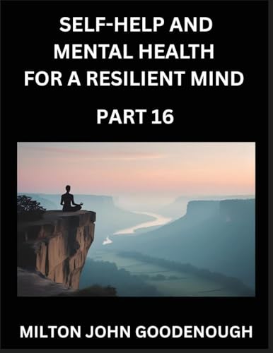 Self-help and Mental Health for a Resilient Mind (Part 16)