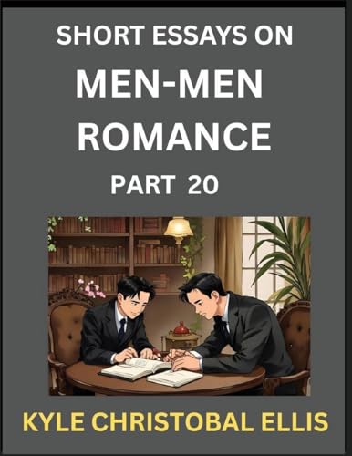 Men-Men Dating and Romance (Part 20)- Short Essays on MM Romance, Exploring Dynamics of Gay, Lesbian and Homosexual Love Relationship