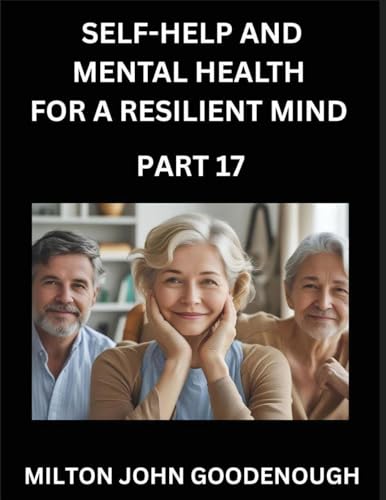 Self-help and Mental Health for a Resilient Mind (Part 17)