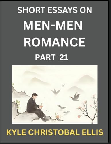Men-Men Dating and Romance (Part 21)- Short Essays on MM Romance, Exploring Dynamics of Gay, Lesbian and Homosexual Love Relationship