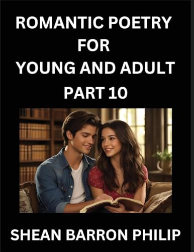 Romantic Poetry for Young and Adult (Part 10)- Introduction to Romanticism with Tales Told in Verse, Timeless Love and Loss Poems of Passion & Wonder in an Age of Revolution