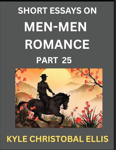 Men-Men Dating and Romance (Part 25)- Short Essays on MM Romance, Exploring Dynamics of Gay, Lesbian and Homosexual Love Relationship