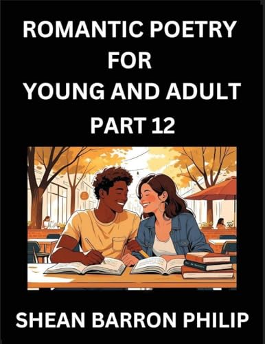 Romantic Poetry for Young and Adult (Part 12)- Introduction to Romanticism with Tales Told in Verse, Timeless Love and Loss Poems of Passion & Wonder in an Age of Revolution
