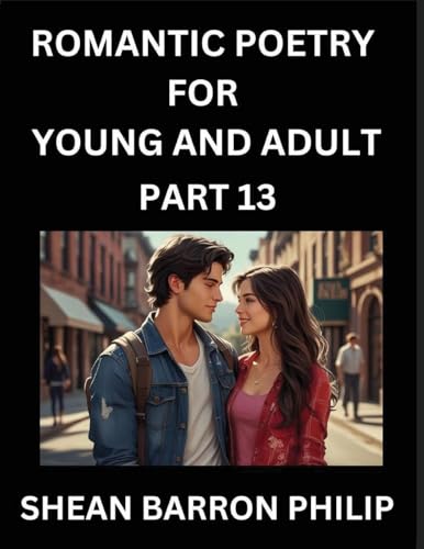Romantic Poetry for Young and Adult (Part 13)- Introduction to Romanticism with Tales Told in Verse, Timeless Love and Loss Poems of Passion & Wonder in an Age of Revolution