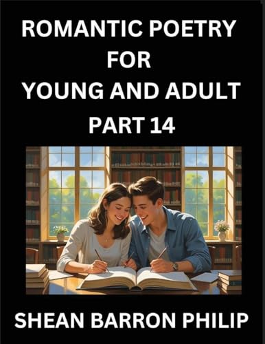 Romantic Poetry for Young and Adult (Part 14)- Introduction to Romanticism with Tales Told in Verse, Timeless Love and Loss Poems of Passion & Wonder in an Age of Revolution