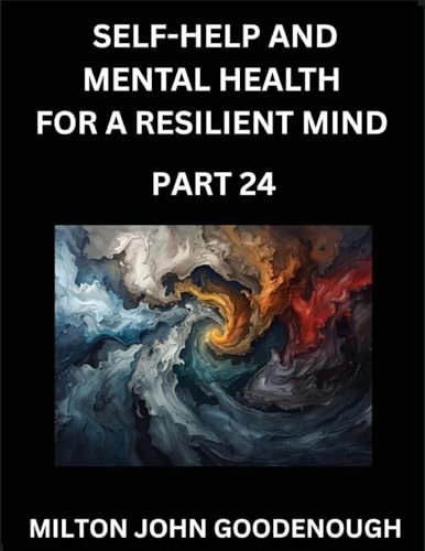 Self-help and Mental Health for a Resilient Mind (Part 24)
