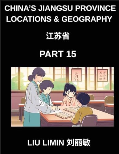 China's Jiangsu Province Locations & Geography (Part 15)- Chinese Characters, Pinyin, and English for Jiangsu Address Comprehension, Exploring Provinces, Cities, Counties, Names, Surnames, and HSK Mastery