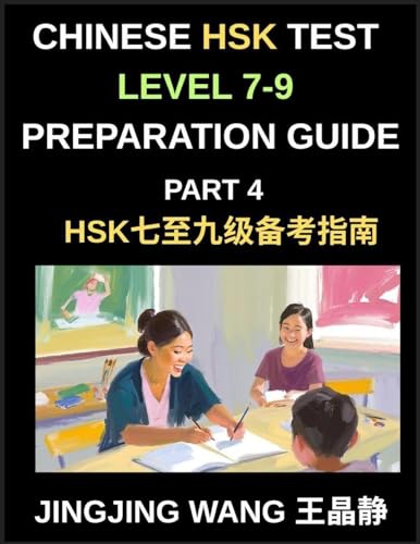 Chinese HSK Test Level 7-9 Preparation Guide (Part 4)-A Self-Study Resource for Beginners to Self-Learn Mandarin Chinese Characters, Words, Vocabulary, and Essays with Simplified Characters and Pinyin