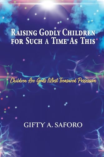 Raising Godly Children for Such a Time As This