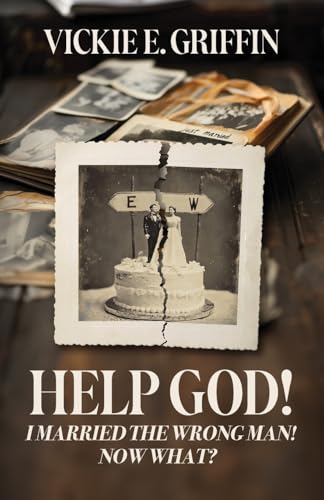 Help God! I Married the Wrong Man! Now What?
