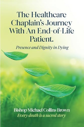 THE HEALTHCARE CHAPLAIN'S JOURNEY WITH AN END-OF-LIFE PATIENT