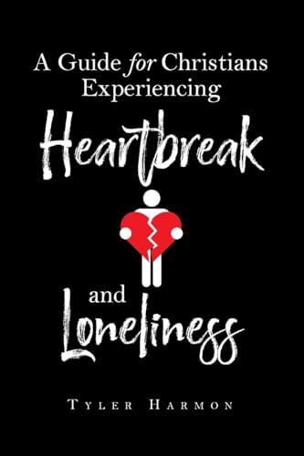 A Guide for Christians Experiencing Heartbreak and Loneliness