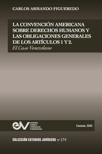 LA CONVENCION AMERICANA SOBRE DERECHOS HUMANOS Y LAS OBLIGACIONES GENERALES DE LOS ARTÍCULOS 1 Y 2. EL CASO VENEZOLANO