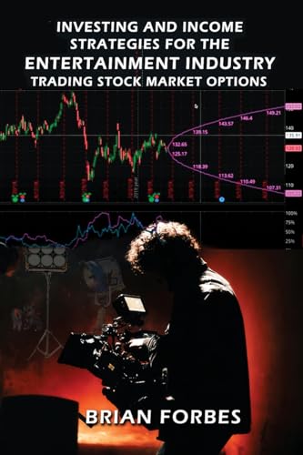 Investing and Income Strategies For The Entertainment Industry Trading Stock Market Options  - The Low-Risk, High Profit  Stock Market Options Strategies That Really Work