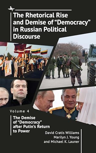 The Rhetorical Rise and Demise of 'Democracy' in Russian Political Discourse Volume Four