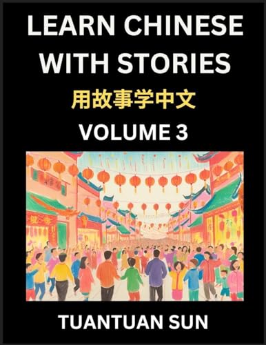 Learn Chinese with Stories (Part 3)- Self-learn Reading Captivating Chengyu Short Tales Folklores from China's Ancient History and Culture, A Mandarin Language Learning Guide for Beginners, Intermediate and Advanced Level Students, HSK Preparation Books f