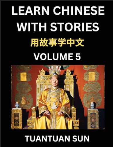 Learn Chinese with Stories (Part 5)- Self-learn Reading Captivating Chengyu Short Tales Folklores from China's Ancient History and Culture, A Mandarin Language Learning Guide for Beginners, Intermediate and Advanced Level Students, HSK Preparation Books f
