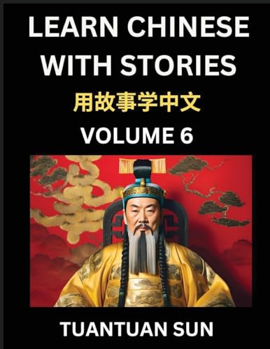 Learn Chinese with Stories (Part 6)- Self-learn Reading Captivating Chengyu Short Tales Folklores from China's Ancient History and Culture, A Mandarin Language Learning Guide for Beginners, Intermediate and Advanced Level Students, HSK Preparation Books f