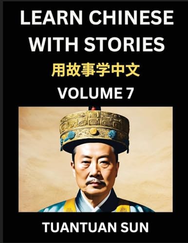 Learn Chinese with Stories (Part 7)- Self-learn Reading Captivating Chengyu Short Tales Folklores from China's Ancient History and Culture, A Mandarin Language Learning Guide for Beginners, Intermediate and Advanced Level Students, HSK Preparation Books f