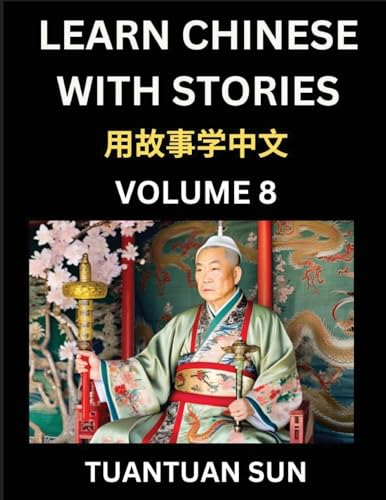 Learn Chinese with Stories (Part 8)- Self-learn Reading Captivating Chengyu Short Tales Folklores from China's Ancient History and Culture, A Mandarin Language Learning Guide for Beginners, Intermediate and Advanced Level Students, HSK Preparation Books f