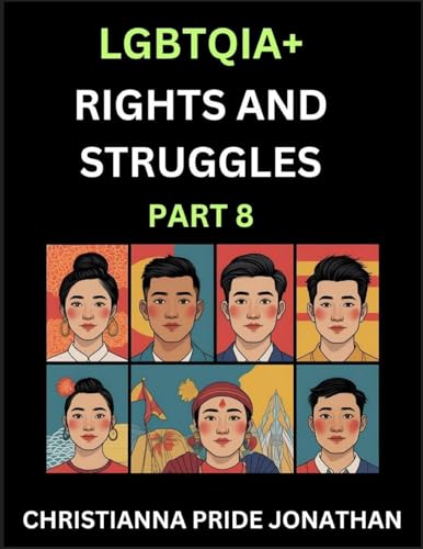 LGBTQIA+ Rights and Struggles (Part 8)- Short Essays on Queer Quest, Journeys Toward Equality's Rainbow, Navigating Nonbinary Realities of Pride, Progress and Triumphs, Chronicles of Inclusive Horizons and LGBTQ Liberation