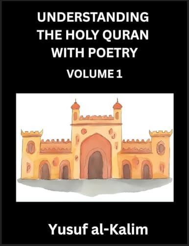 Understanding the Holy Quran with Poetry (Part 1)- Poetic Journeys Through the Quran, Rhythms of Revelation, Exploration of Divine Truth, Islamic Culture, Spiritualism and Life Philosophy