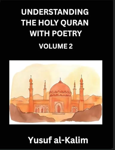 Understanding the Holy Quran with Poetry (Part 2)- Poetic Journeys Through the Quran, Rhythms of Revelation, Exploration of Divine Truth, Islamic Culture, Spiritualism and Life Philosophy