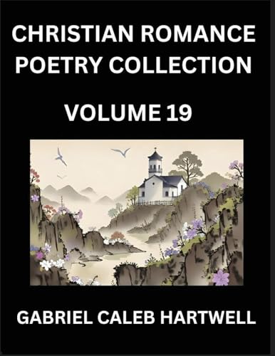 Christian Romance Poetry Collection (Part 19)- Divine Melodies of Affection