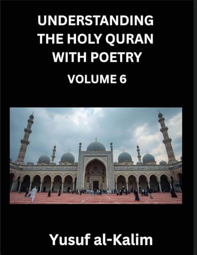 Understanding the Holy Quran with Poetry (Part 6)- Echoes of Eternity, Quranic Verses, Cultural Reflections, and the Path of Spiritual Enlightenment