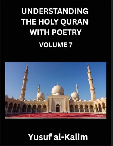 Understanding the Holy Quran with Poetry (Part 7)- Whispers of Eternity, Quranic Insights, Cultural Depths, and the Journey to Spiritual Awakening