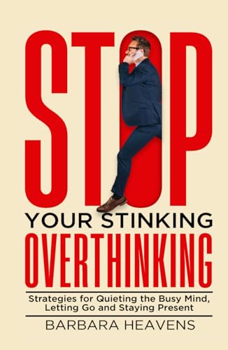 Stop Your Stinking Overthinking