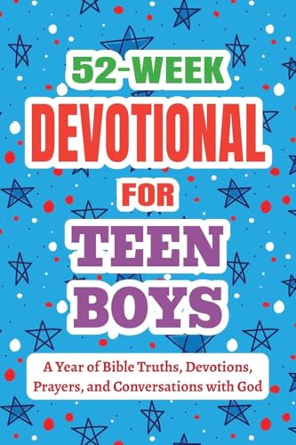 52-Week Devotional for Teen Boys - A Year of Bible Truths, Devotions, Prayers, and Conversations with God