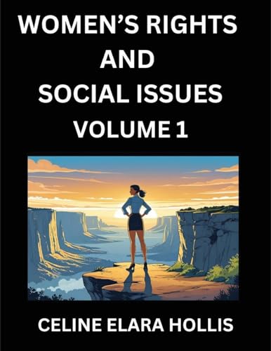 Women's Rights and Social Issues (Part 1)- Short Essays on Women's Lives, Bodies, Careers, Sexuality, and Inner Worlds, Navigating Life, Health, Work, Selfhood and Desire in Essays, A Woman's Atlas, Mapping Life, Ambition, and Intimacy