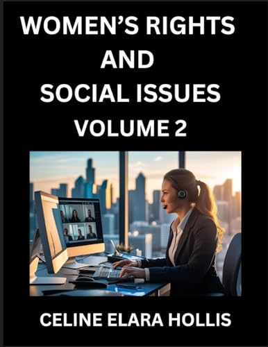 Women's Rights and Social Issues (Part 2)- Short Essays on Women's Lives, Bodies, Careers, Sexuality, and Inner Worlds, Navigating Life, Health, Work, Selfhood and Desire in Essays, A Woman's Atlas, Mapping Life, Ambition, and Intimacy