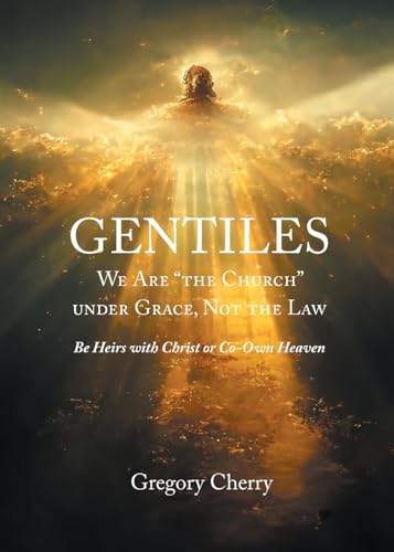 Gentiles We Are 'The Church' Under Grace, Not the Law
