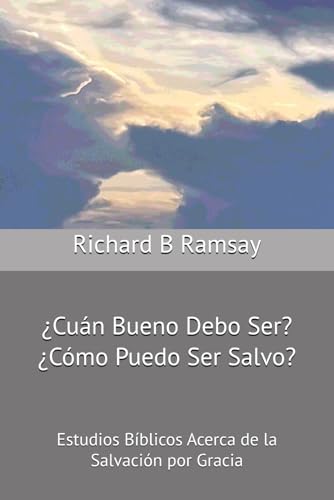 ¿Cuán Bueno Debo Ser? ¿Cómo Puedo Ser Salvo?