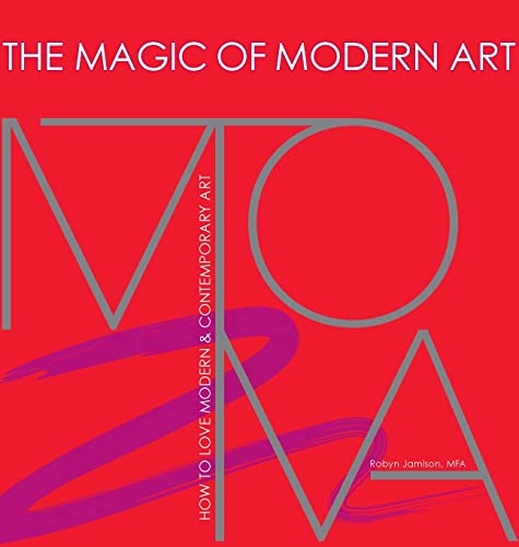 The Magic of Modern Art-How to Love Modern & Contemporary Art