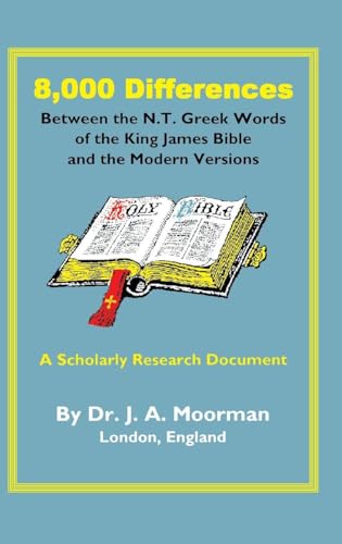 8,000 Differences Between the N.T. Greek Words of the King James Bible and the Modern Versions