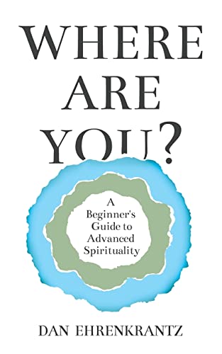 Where Are You? A Beginner's Guide to Advanced Spirituality