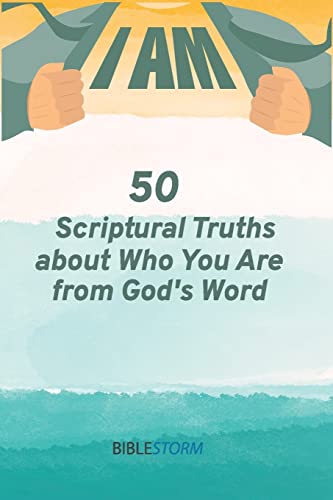 I AM! 50 Scriptural Truths About Who You Are From God's Word [BibleStorm]