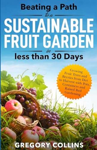 Beating a Path to a Sustainable Fruit Garden in Less Than 30 Days