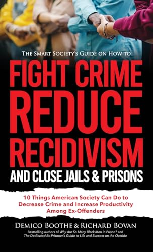 The Smart Society's Guide on How to Fight Crime, Reduce Recidivism, and Close Jails & Prisons
