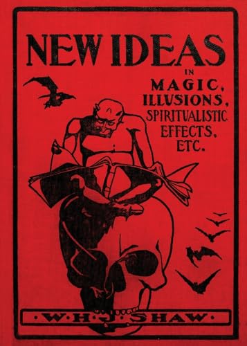 New Ideas in Magic, Illusions, Spiritualistic Effects, Etc.