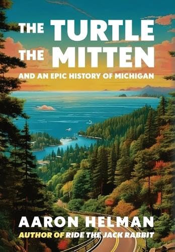 The Turtle, The Mitten, and An Epic History of Michigan